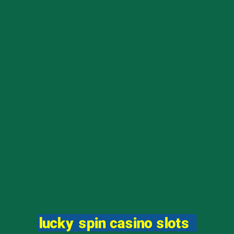 lucky spin casino slots