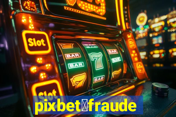 pixbet茅fraude