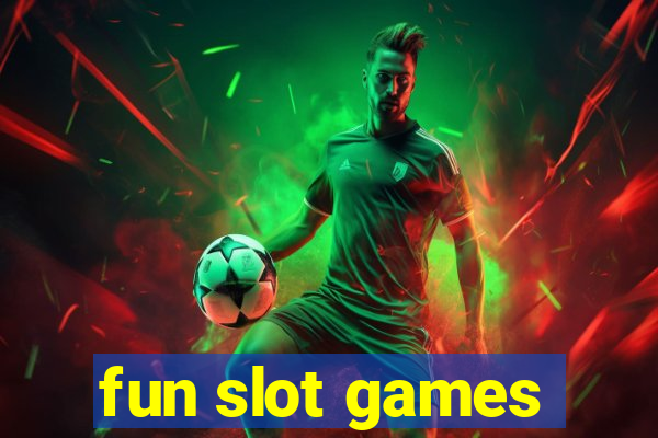 fun slot games