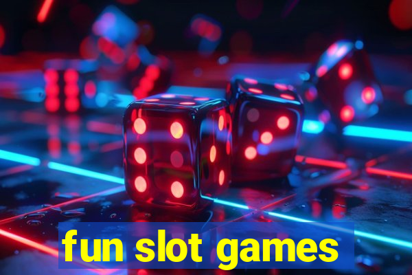 fun slot games