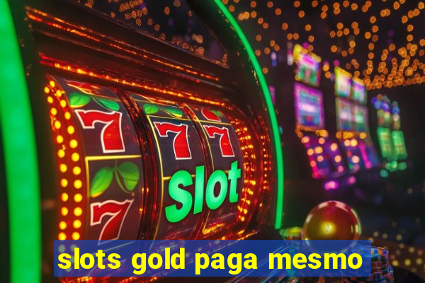 slots gold paga mesmo