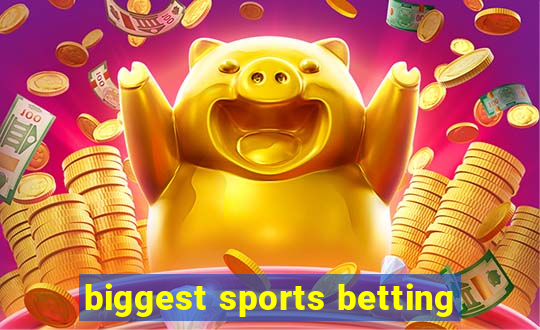 biggest sports betting