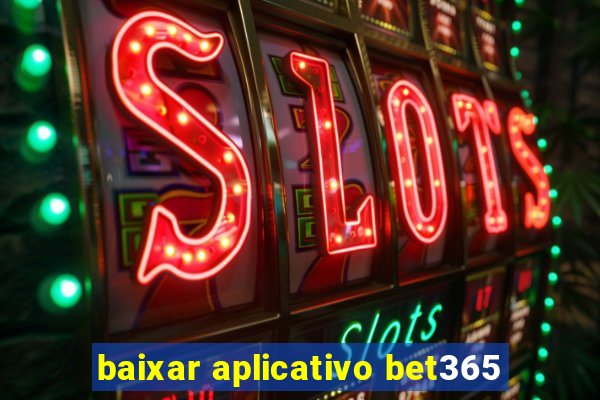 baixar aplicativo bet365