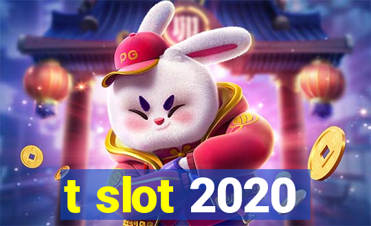 t slot 2020