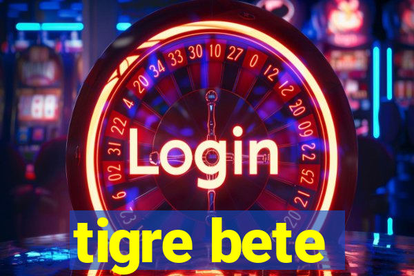 tigre bete