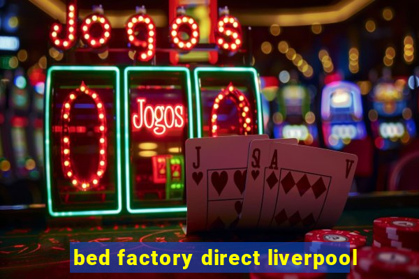 bed factory direct liverpool