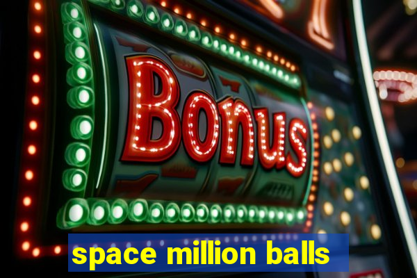 space million balls