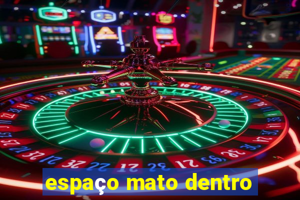 espaço mato dentro