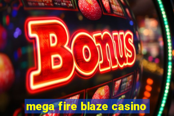 mega fire blaze casino