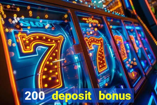 200 deposit bonus online casino