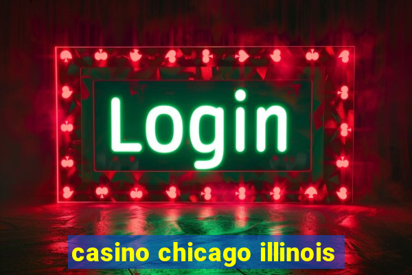 casino chicago illinois