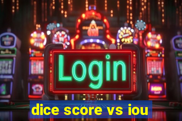 dice score vs iou