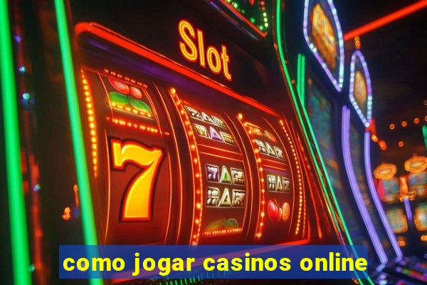 como jogar casinos online