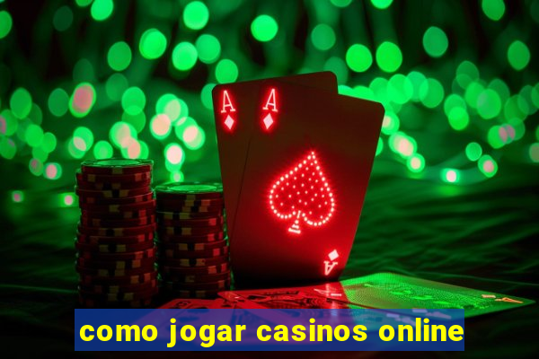 como jogar casinos online