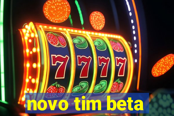 novo tim beta