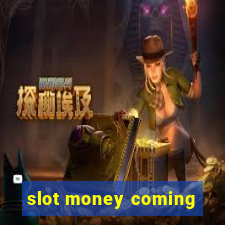 slot money coming