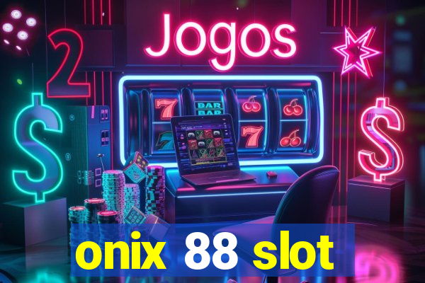 onix 88 slot