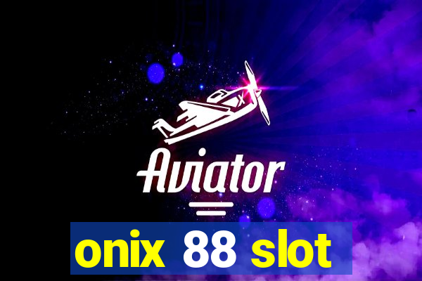 onix 88 slot