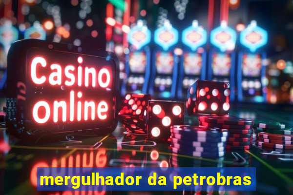 mergulhador da petrobras