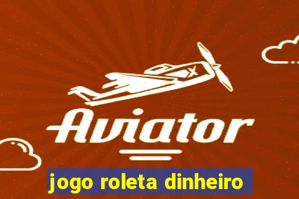 jogo roleta dinheiro