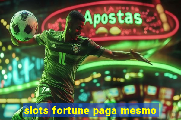 slots fortune paga mesmo