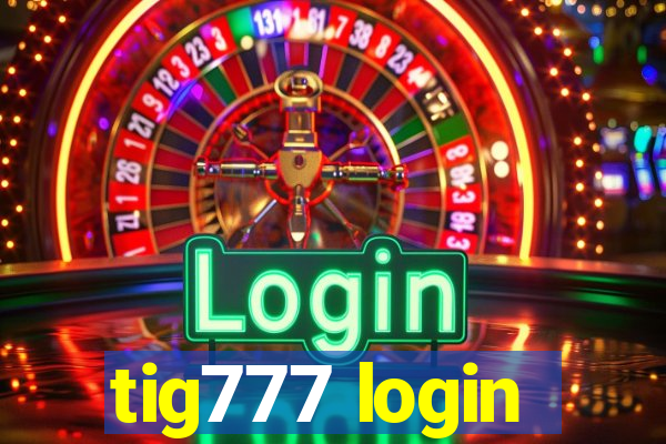 tig777 login