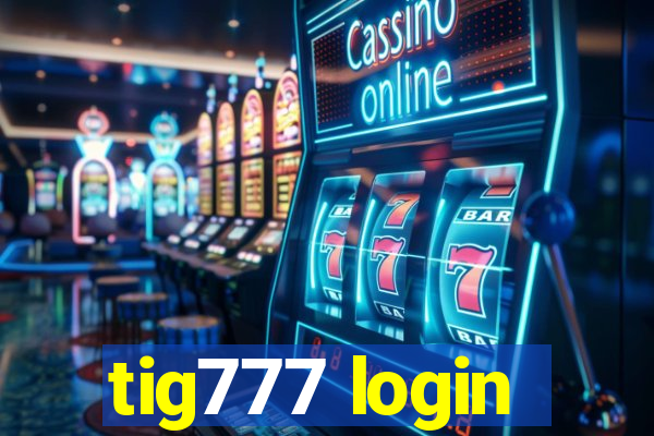 tig777 login