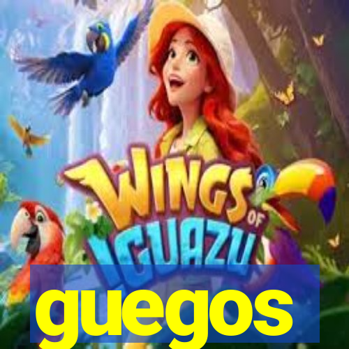 guegos