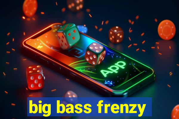 big bass frenzy