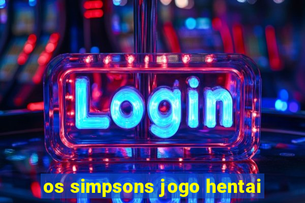 os simpsons jogo hentai