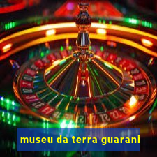 museu da terra guarani