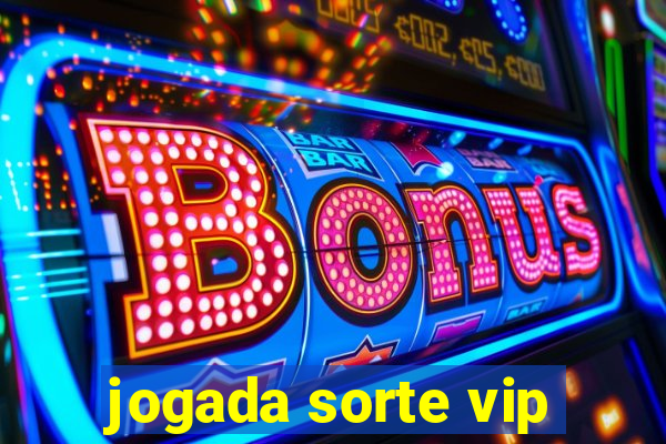 jogada sorte vip