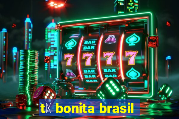 t谩 bonita brasil