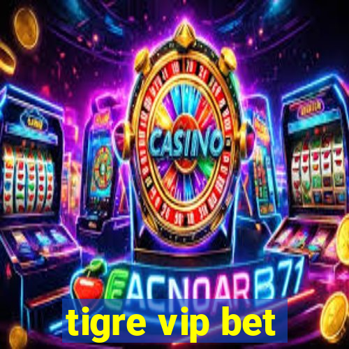 tigre vip bet