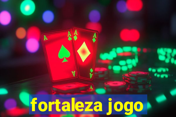 fortaleza jogo