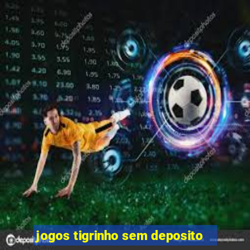 jogos tigrinho sem deposito