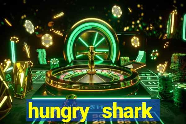 hungry shark evolution dinheiro infinito 2024