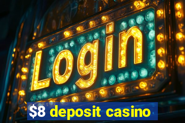 $8 deposit casino