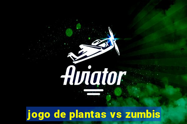 jogo de plantas vs zumbis