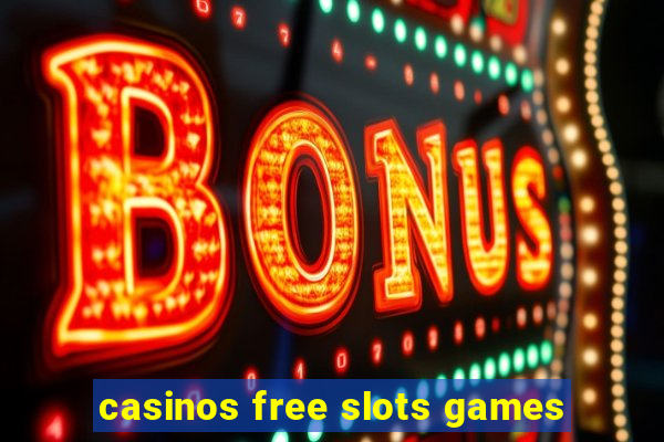 casinos free slots games