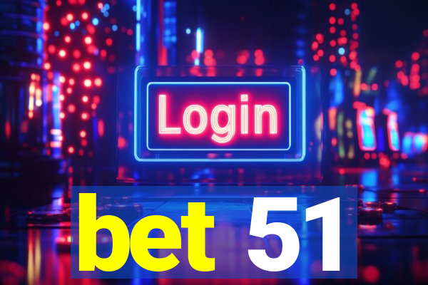 bet 51