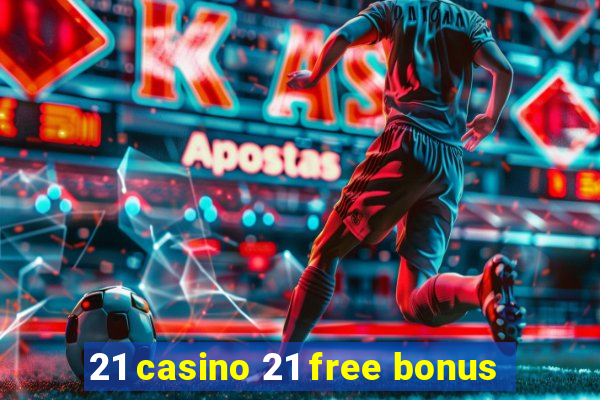 21 casino 21 free bonus