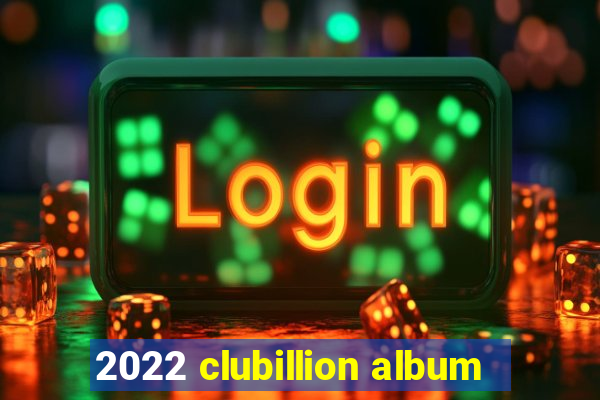 2022 clubillion album