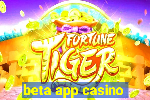 beta app casino