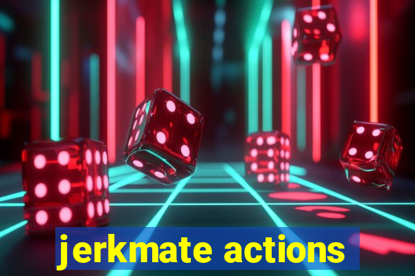 jerkmate actions