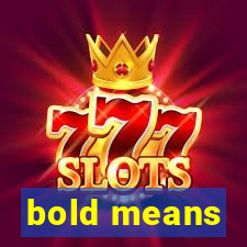 bold means