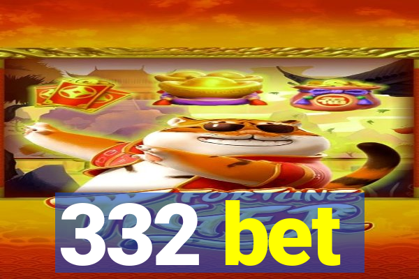 332 bet