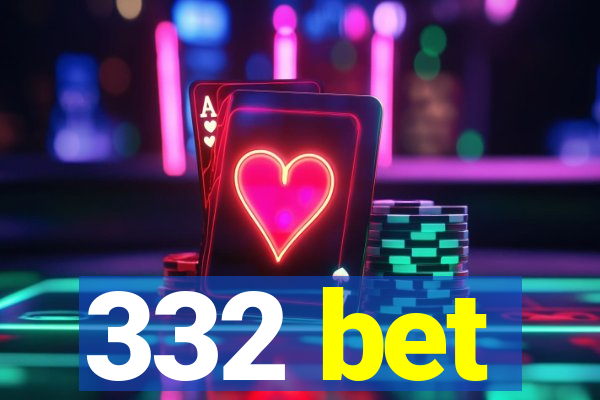 332 bet