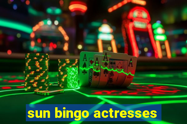 sun bingo actresses