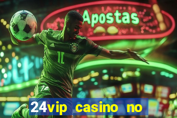 24vip casino no deposit code